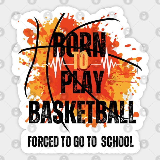 Born to Play Basketball, Forced to Go to School Sticker by Shop-now-4-U 